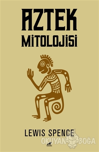 Aztek Mitolojisi - Lewis Spence - Kara Karga Yayınları