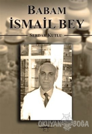 Babam İsmail Bey - Serdar Kutlu - Sokak Kitapları Yayınları