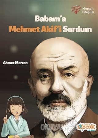Babam'a Mehmet Akif'i Sordum - Ahmet Mercan - Siyer Çocuk Yayınları