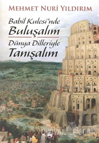 Babil Kulesinde Buluşalım Dünya Dilleriyle Tanışalım - Mehmet Nuri Yıl