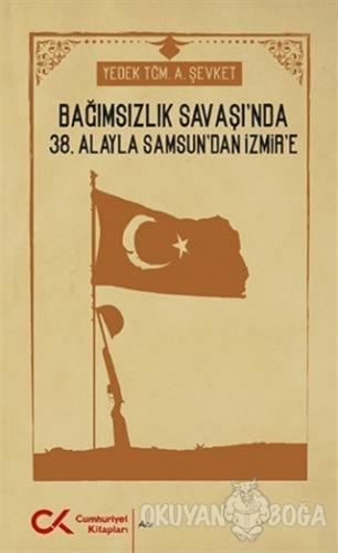 Bağımsızlık Savaşı'nda 38. Alayla Samsun'dan İzmir'e - A. Şevket - Cum