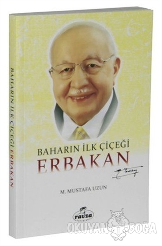 Baharın İlk Çiçeği Erbakan - M. Mustafa Uzun - Ravza Yayınları