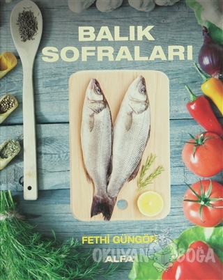 Balık Sofraları (Ciltli) - Fethi Güngör - Alfa Yayınları