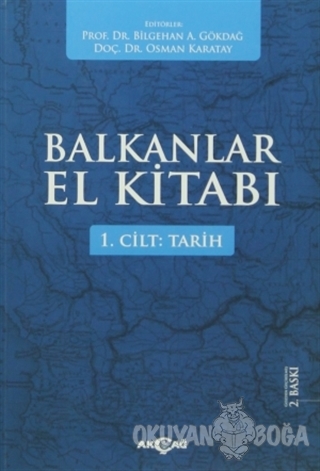 Balkanlar El Kitabı Cilt: 1 - Tarih - Bilgehan A. Gökdağ - Akçağ Yayın