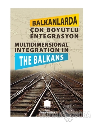 Balkanlarda Çok Boyutlu Entegrasyon - Tolga Sakman - Tasam Yayınları
