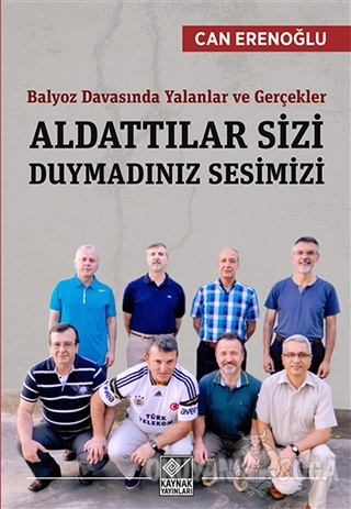 Balyoz Davasında Yalanlar ve Gerçekler - Aldattılar Sizi Duymadınız Sesimizi