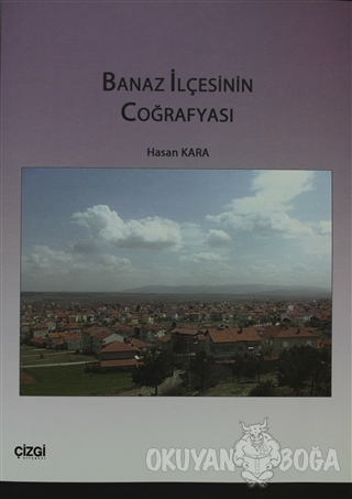 Banaz İlçesinin Coğrafyası - Hasan Kara - Çizgi Kitabevi Yayınları