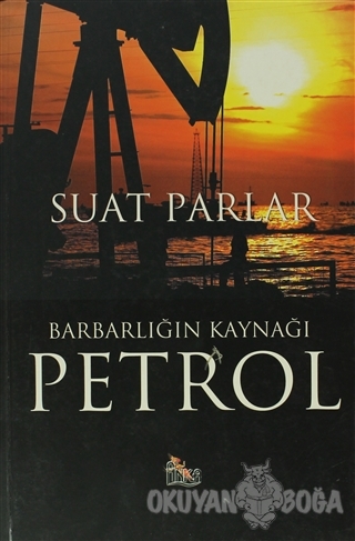 Barbarlığın Kaynağı Petrol - Suat Parlar - Anka Yayınları