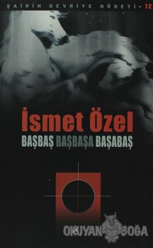 Başbaş Başbaşa Başabaş - İsmet Özel - Şule Yayınları