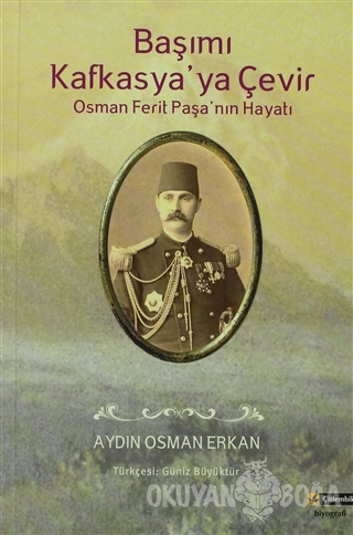 Başımı Kafkasya'ya Çevir - Aydın Osman Erkan - Çitlembik Yayınevi