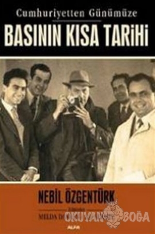 Basının Kısa Tarihi - Nebil Özgentürk - Alfa Yayınları