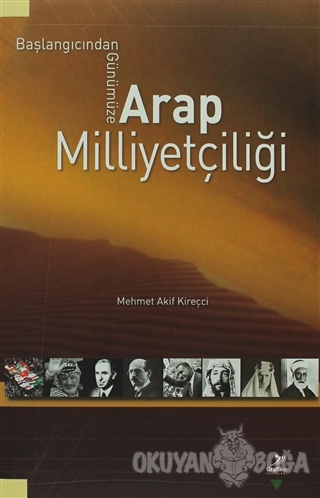 Başlangıcından Günümüze Arap Milliyetçiliği - Mehmet Akif Kireçci - Gr