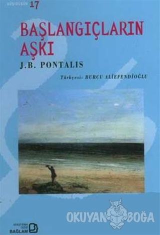 Başlangıçların Aşkı - J. B. Pontalis - Bağlam Yayınları