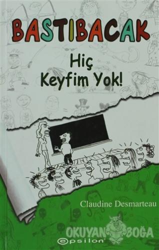 Bastıbacak: Hiç Keyfim Yok! (Ciltli)