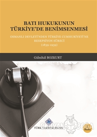 Batı Hukukunun Türkiye'de Benimsenmesi (Ciltli) - Gülnihal Bozkurt - T