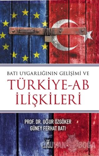 Batı Uygarlığının Gelişimi ve Türkiye-AB İlişkileri - Uğur Özgöker - Y