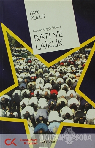 Batı ve Laiklik Küresel Çağda İslam 1 - Faik Bulut - Cumhuriyet Kitapl