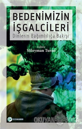 Bedenimizin İşgalcileri - Süleyman Turan - Okur Akademi