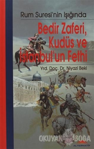 Bedir Zaferi, Kudüs ve İstanbul'un Fethi - Niyazi Beki - Alternatif Dü