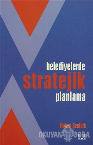 Belediyelerde Stratejik Planlama - Hulusi Şentürk - İlke Yayıncılık