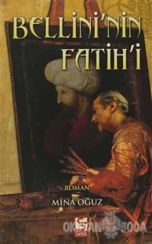 Bellini'nin Fatih'i - Mina Oğuz - Selis Kitaplar