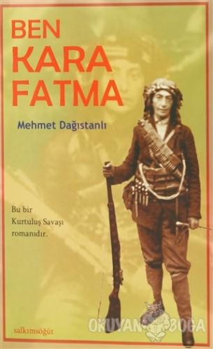 Ben Kara Fatma - Mehmet Dağıstanlı - Salkımsöğüt Yayınları