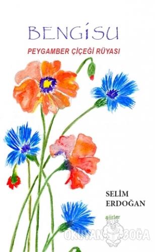 Bengisu Peygamber Çiçeği Rüyası - Selim Erdoğan - Kozalak Yayınevi