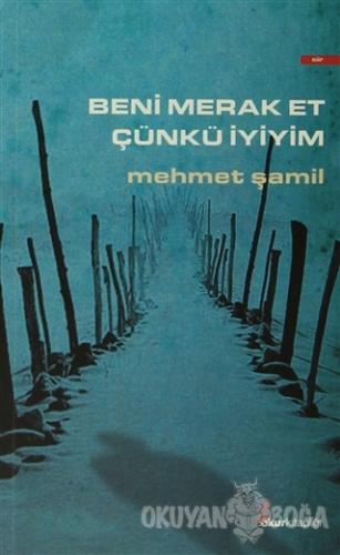 Beni Merak Et Çünkü İyiyim - Mehmet Şamil - Okur Kitaplığı