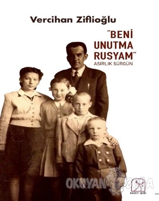 "Beni Unutma Rusyam" Asırlık Sürgün - Vercihan Ziflioğlu - Kuzey Işığı