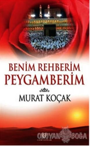 Benim Rehberim Peygamberim - Murat Koçak - Çağrı Yayınları