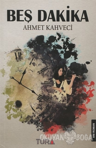 Beş Dakika - Ahmet Kahveci - Tura Yayıncılık