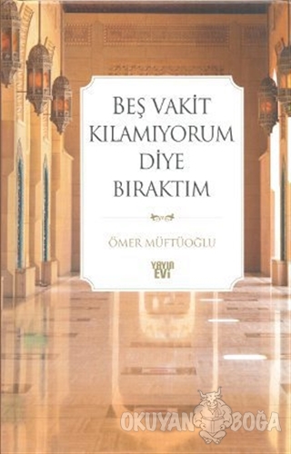 Beş Vakit Kılamıyorum Diye Bıraktım - Ömer Müftüoğlu - Otto Yayınları