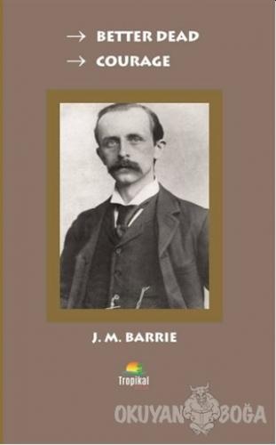 Better Dead - Courage - J. M. Barrie - Tropikal Kitap - Dünya Klasikle