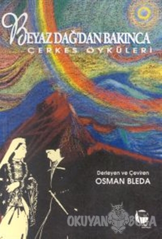 Beyaz Dağdan Bakınca Çerkes Öyküleri - Osman Bleda - Belge Yayınları