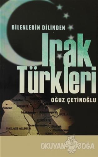 Bilenlerin Dilinden Irak Türkleri - Oğuz Çetinoğlu - Bilgeoğuz Yayınla