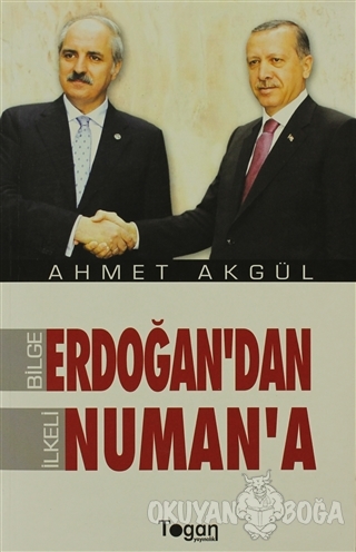 Bilge Erdoğan'dan İlkeli Numan'a - Ahmet Akgül - Togan Yayıncılık