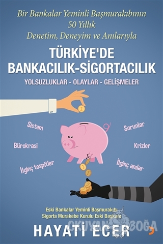 Bir Bankalar Yeminli Başmurakıbının 50 Yıllık Denetim, Deneyim ve Anılarıyla Türkiye'de Bankacılık-Sigortacılık