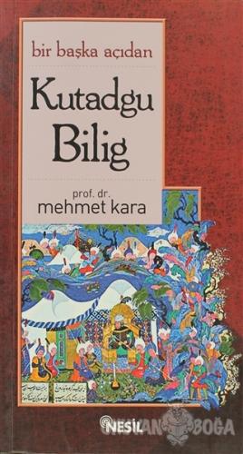 Bir Başka Açıdan Kutadgu Bilig - Mehmet Kara - Nesil Yayınları