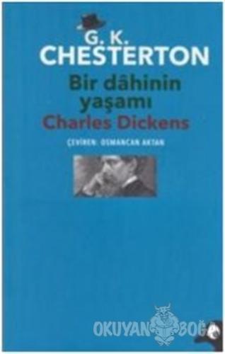 Bir Dahinin Yaşamı Charles Dickens - Gilbert Keith Chesterton - Alakar