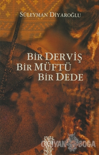 Bir Derviş, Bir Müftü, Bir Dede