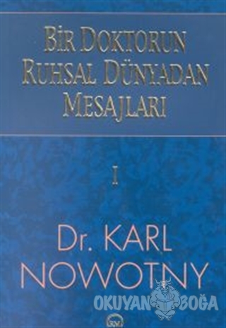 Bir Doktorun Ruhsal Dünyadan Mesajları 1 - Karl Nowotny - Ruh ve Madde
