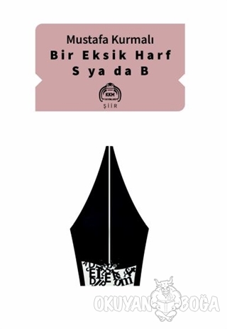 Bir Eksik Harf S ya da B - Mustafa Kurmalı - Kurgu Kültür Merkezi Yayı