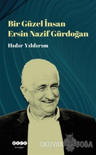 Bir Güzel İnsan Ersin Nazif Gürdoğan - Hıdır Yıldırım - Hece Yayınları