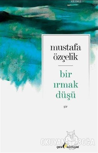 Bir Irmak Düşü - Mustafa Özçelik - Çıra Yayınları