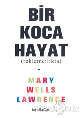 Bir Koca Hayat (Reklamcılıkta) - Mary Wells Lawrence - MediaCat Kitapl