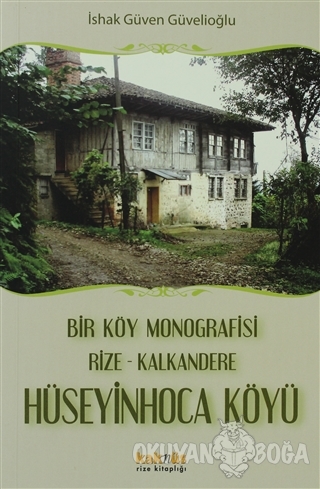Bir Köy Monografisi, Rize- Kalkandere Hüseyin Hoca Köyü - İshak Güven 