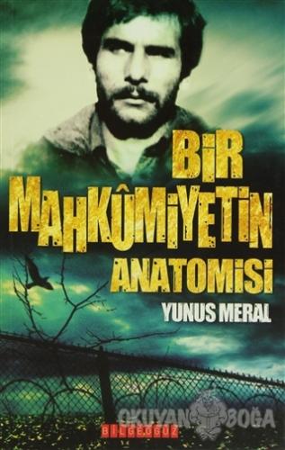 Bir Mahkumiyetin Anatomisi - Yunus Meral - Bilgeoğuz Yayınları