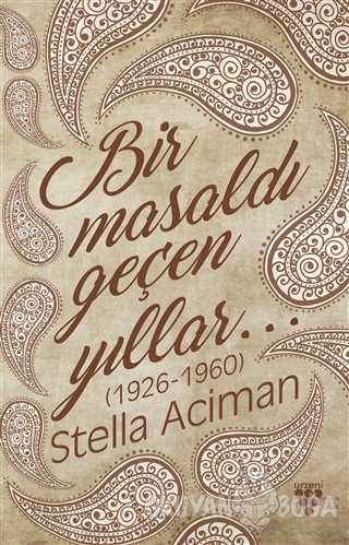 Bir Masaldı Geçen Yıllar (1926-1960) - Stella Aciman - Urzeni Yayıncıl