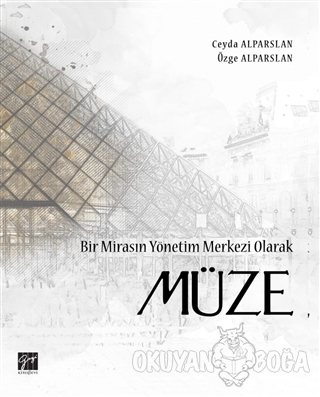 Bir Mirasın Yönetim Merkezi Olarak Müze - Ceyda Alparslan - Gazi Kitab
