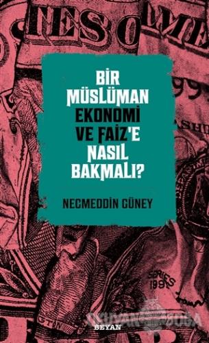 Bir Müslüman Ekonomi ve Faiz'e Nasıl Bakmalı?